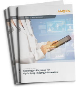 Ambra Health Executive Brief: Radiology's Playbook for Optimizing Imaging Informatics